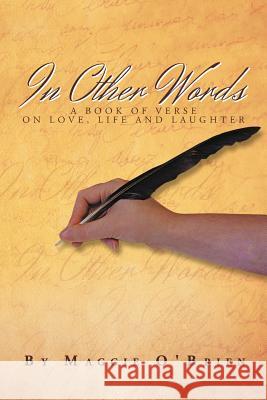 In Other Words: On Life, Love and Laughter O'Brien, Maggie 9781479705795 Xlibris Corporation