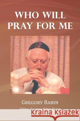 Who Will Pray for Me Gregory Babin 9781479709540 Xlibris Corporation