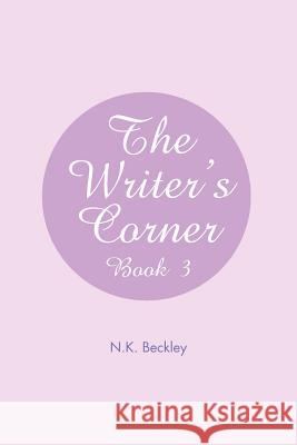 The Writer's Corner: Book 3 Beckley, N. K. 9781479712403