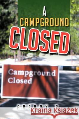A Campground Closed Freddy P 9781479720958 Xlibris Corporation