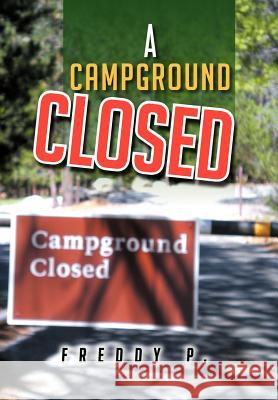 A Campground Closed Freddy P 9781479720965 Xlibris Corporation