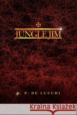 Jungle Jim D. P 9781479730582 Xlibris Corporation