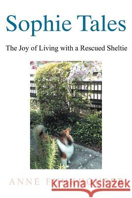 Sophie Tales: The Joy of Living with a Rescued Sheltie Funkhouser, Anne 9781479732630