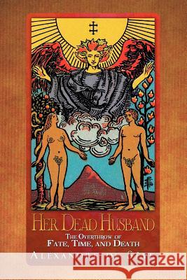 Her Dead Husband: The Overthrow of Fate, Time, and Death S. Ve, Alexandre De 9781479741427 Xlibris Corporation