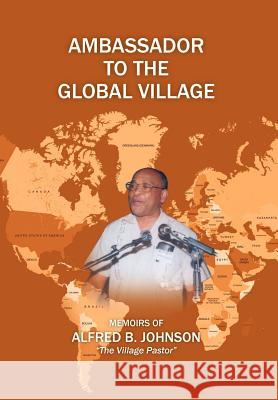 Ambassador to the Global Village Alfred B. Johnson 9781479744558