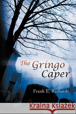 The Gringo Caper Frank E. Richards 9781479746538