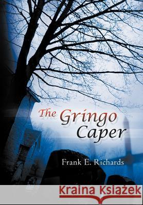The Gringo Caper Frank E. Richards 9781479746545