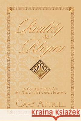 Reality in Rhyme: A Collection of my Thoughts and Poems Attrill, Gary 9781479757633