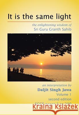 It Is the Same Light: The Enlightening Wisdom of Sri Guru Granth Sahib Jawa, Daljit Singh 9781479758456