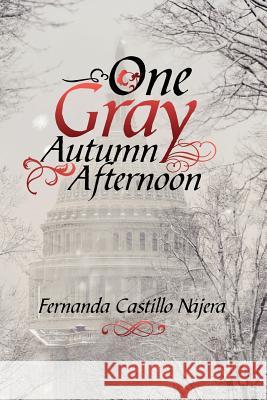 One Gray Autumn Afternoon Fernanda Castillo Najera 9781479773770 Xlibris Corporation