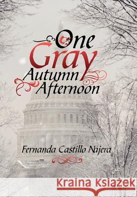 One Gray Autumn Afternoon Fernanda Castillo Najera 9781479773787 Xlibris Corporation