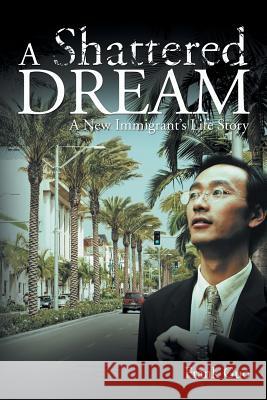 A Shattered Dream: A New Immigrant's Life Story Guo, Frank 9781479777495