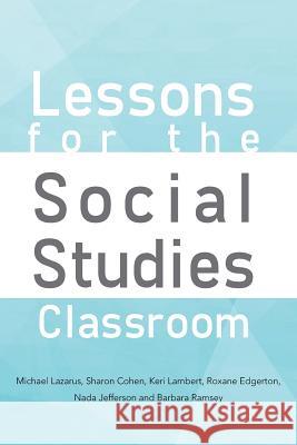 Lessons for the Social Studies Classroom S. Cohen K. Lambert M N. Jeferson B. Ramsey R 9781479783670 Xlibris Corporation