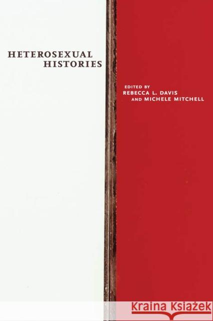 Heterosexual Histories Rebecca L. Davis Michele Mitchell 9781479802289