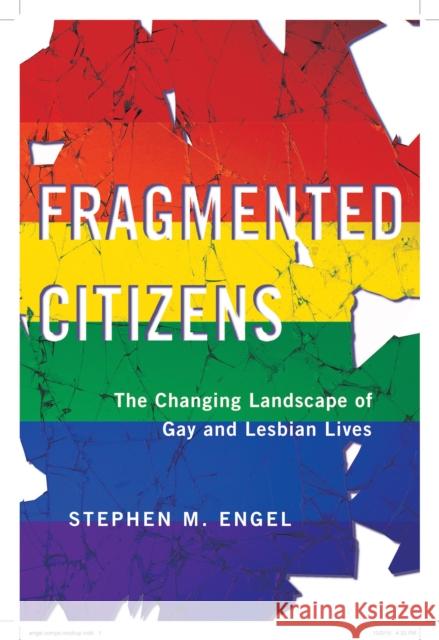 Fragmented Citizens: The Changing Landscape of Gay and Lesbian Lives Stephen Engel 9781479809127 Nyu Press