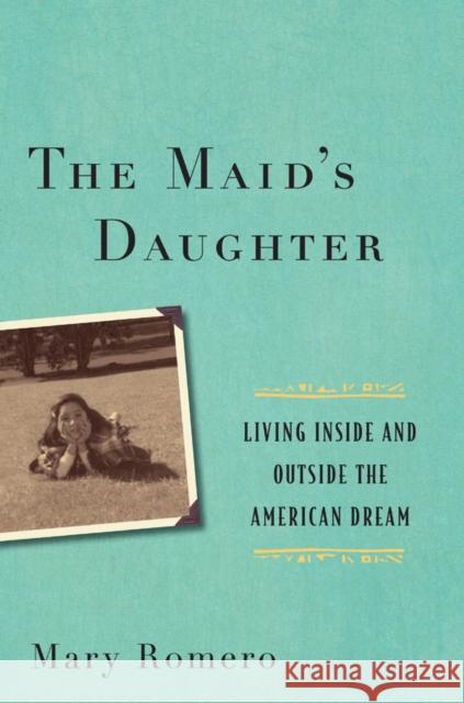 The Maid's Daughter: Living Inside and Outside the American Dream Romero, Mary 9781479814664