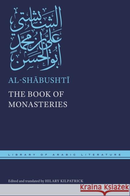 The Book of Monasteries Al-Shābushtī                   Hilary Kilpatrick Hilary Kilpatrick 9781479825769 New York University Press