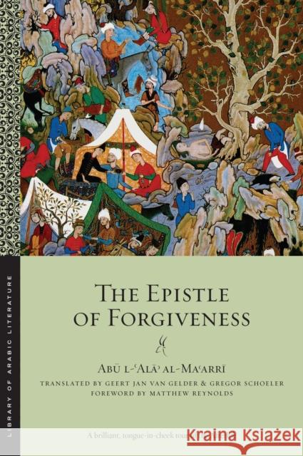 The Epistle of Forgiveness: Volumes One and Two Gregor Schoeler Abu L. Al-Maarri Geert Jan Va 9781479834945 New York University Press