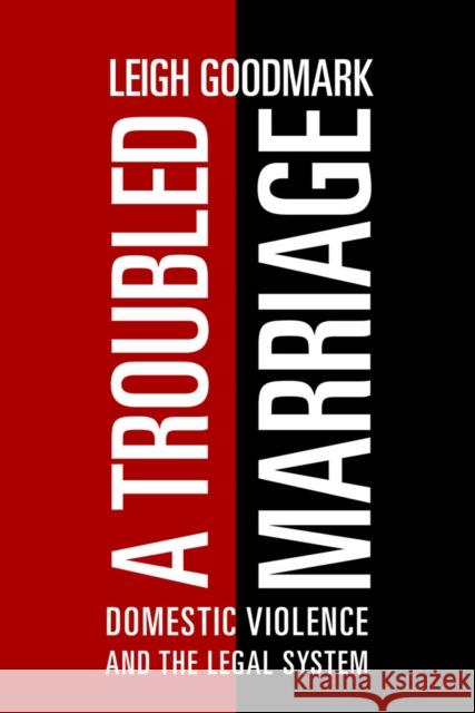 A Troubled Marriage: Domestic Violence and the Legal System Leigh Goodmark 9781479858576 New York University Press