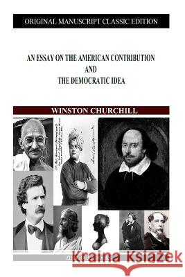 An Essay On The American Contribution And The Democratic Idea Churchill, Winston 9781480021518