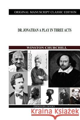 Dr. Jonathan A Play In Three Acts Churchill, Winston 9781480021556