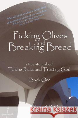 Picking Olives and Breaking Bread - Book 1: Lessons on Taking Risks and Trusting God - A True Story of Life in Foreign Lands Kenneth R. Overman 9781480025042
