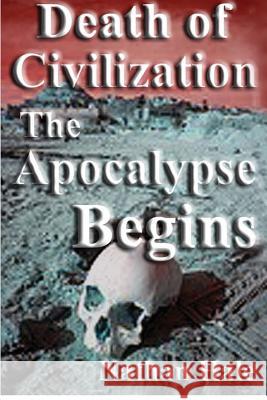 Death of Civilization; the Apocalypse Begins Hale, Nathan 9781480044333 Createspace