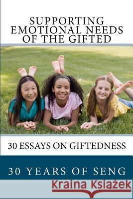 Supporting Emotional Needs of the Gifted: 30 Essays on Giftedness, 30 Years of SENG Seng Authors 9781480052291