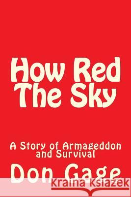 How Red The Sky: A Story of Armageddon and Survival Gage, Don 9781480057869 Createspace