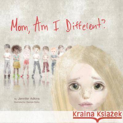 Mom, Am I Different? Jennifer Adkins Georgia Stylou 9781480064164