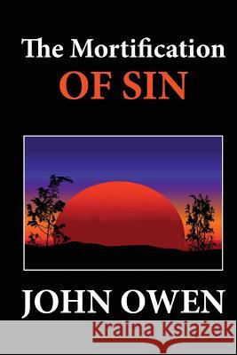 The Mortification of Sin John Owen 9781480097025