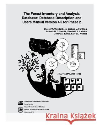 The Forest Inventory and Analysis Database: Database Description and Users Manual Version 4.0 for Phase 2 Sharon W. Woudenberg Barbara L. Conkling Barbara M. O'Connell 9781480146136 Createspace