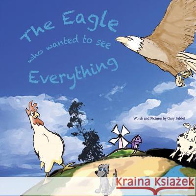 The Eagle Who Wanted to See Everything Gary Fabbri 9781480157088 Createspace