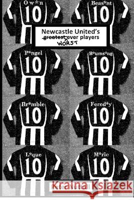 Newcastle United's Worst Ever Players Peter Nuttall 9781480157606 Createspace