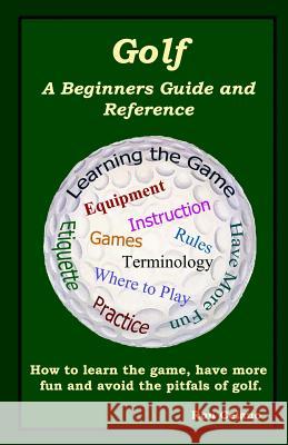 Golf: A Beginners Guide and Reference Ron Celano 9781480158818 Createspace