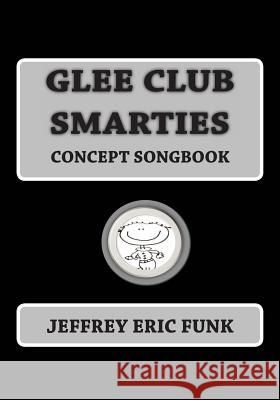 Glee Club Smarties Concept Songbook Jeffrey Eric Funk 9781480173811