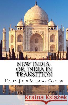 New India-or, India in Transition Cotton, Henry John Stedman 9781480182592