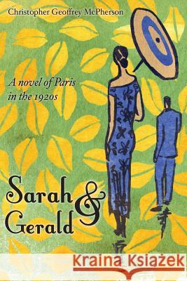 Sarah & Gerald: A novel of Paris in the 1920s Hinrichs, Matt 9781480198166