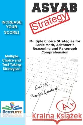 ASVAB Strategy: : Multiple Choice Strategies for Basic Math, Arithmetic Reasoning and Paragraph Comprehension Complete Test Preparation Team 9781480259287 Createspace Independent Publishing Platform