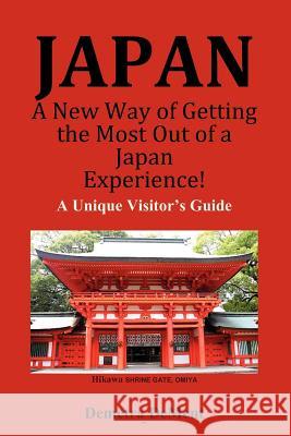 JAPAN A New Way of Getting the Most Out of a Japan Experience!: A Unique Visitor's Guide Dement, Demetra 9781480266667 Createspace