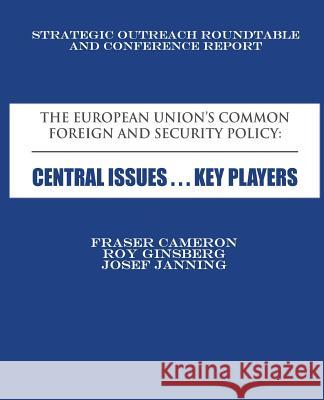 The European Union's Common Foreign and Security Policy: Central Issues ... Key Players Fraser Cameron Roy Ginsberg Josef Janning 9781480271722 Createspace