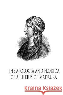 The Apologia And Florida Of Apuleius Of Madaura Apuleius, Lucius 9781480282278
