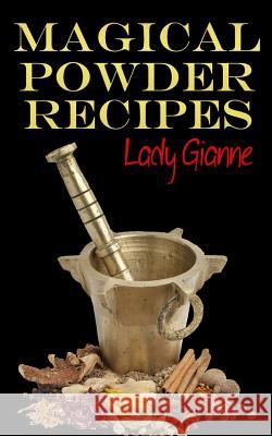 Magical Powder Recipes Lady Gianne Michael D. Bordo Roberto Cortes-Conde 9781480288263