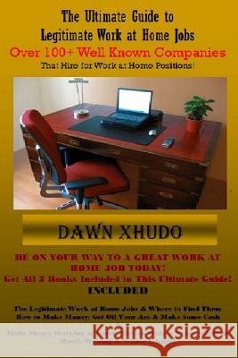 The Ultimate Guide to Legitimate Work at Home Jobs: Over 100+ Well Known Companies Dawn Xhudo 9781480294066 Createspace
