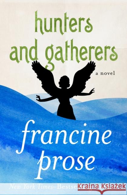 Hunters and Gatherers Francine Prose 9781480445451