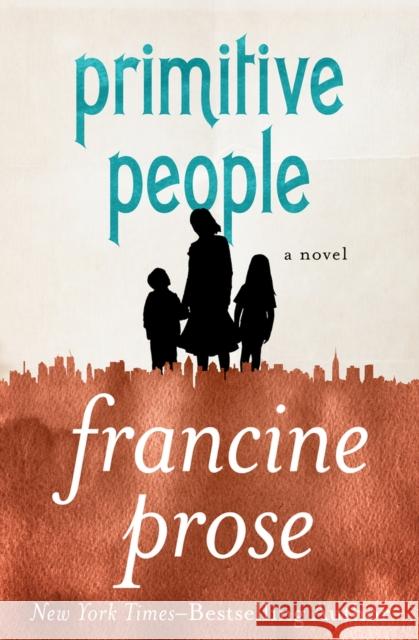 Primitive People Francine Prose 9781480445475 Open Road Media