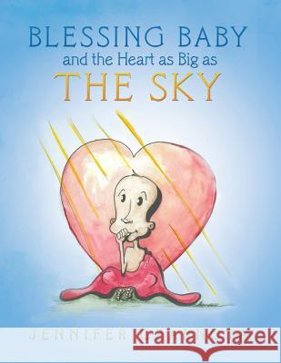 Blessing Baby and the Heart as Big as the Sky Jennifer Czarnota   9781480802384 Archway Publishing