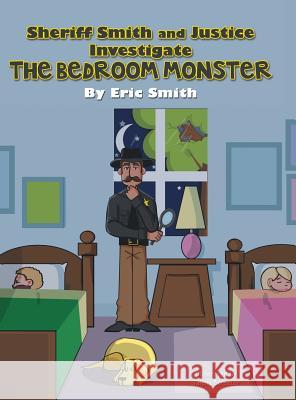 Sheriff Smith and Justice Investigates the Bedroom Monster Eric Smith 9781480805286