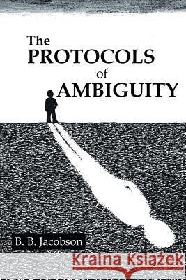 The Protocols of Ambiguity B B Jacobson   9781480809031 Archway