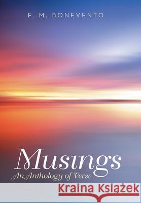 Musings: An Anthology of Verse Bonevento, F. M. 9781480811485 Archway Publishing